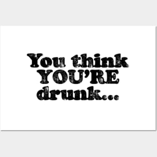 You think YOU'RE drunk…. [Faded Black Ink] Posters and Art